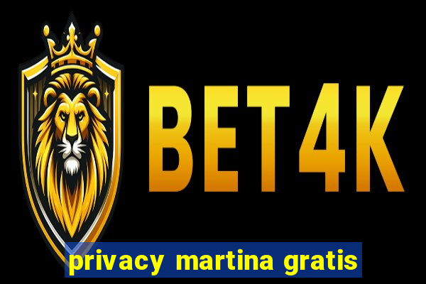 privacy martina gratis